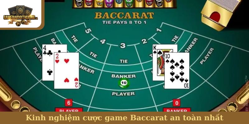 Kinh nghiệm cược game Baccarat an toàn nhất