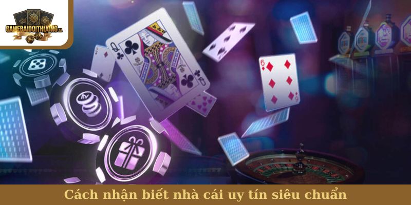 Cách nhận biết nhà cái uy tín siêu chuẩn