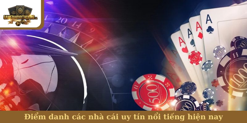 Điểm danh các nhà cái uy tín nổi tiếng hiện nay