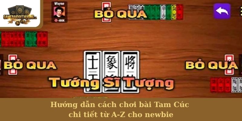 Hướng dẫn cách chơi bài Tam Cúc chi tiết từ A-Z cho newbie