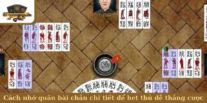 Cách nhớ quân bài chắn chi tiết để bet thủ dễ thắng cược