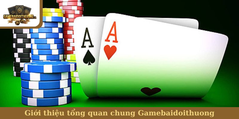 Giới thiệu tổng quan chung Gamebaidoithuong