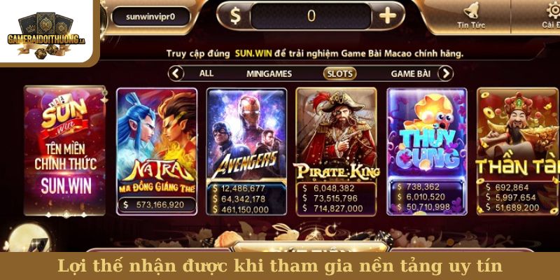 Lợi thế nhận được khi tham gia nền tảng uy tín