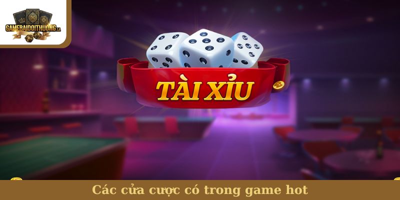 Các cửa cược có trong game hot